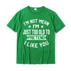 I'm Not Mean I'm Just Too Old To Pretend I Like You Funny Tees Shirt